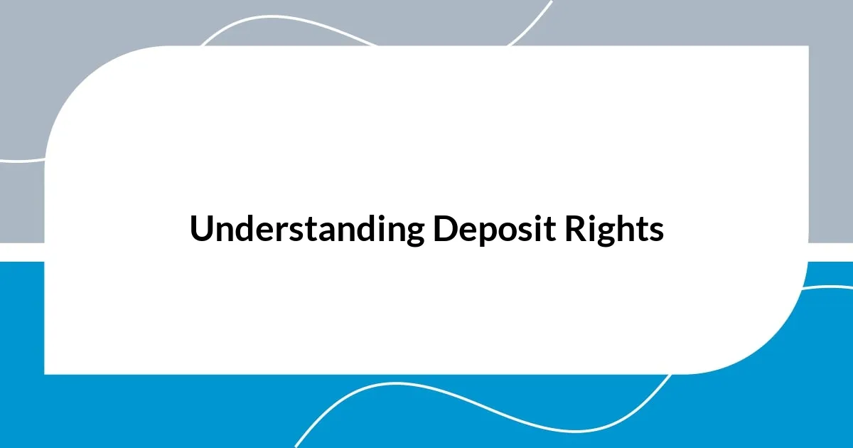 Understanding Deposit Rights