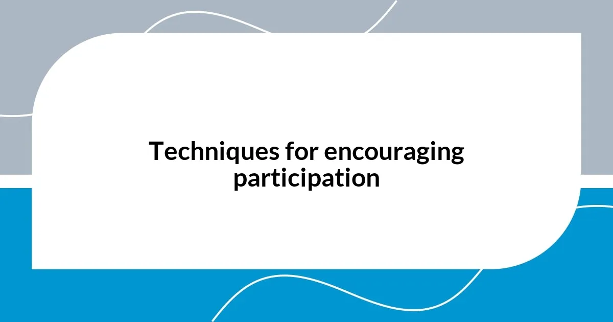 Techniques for encouraging participation
