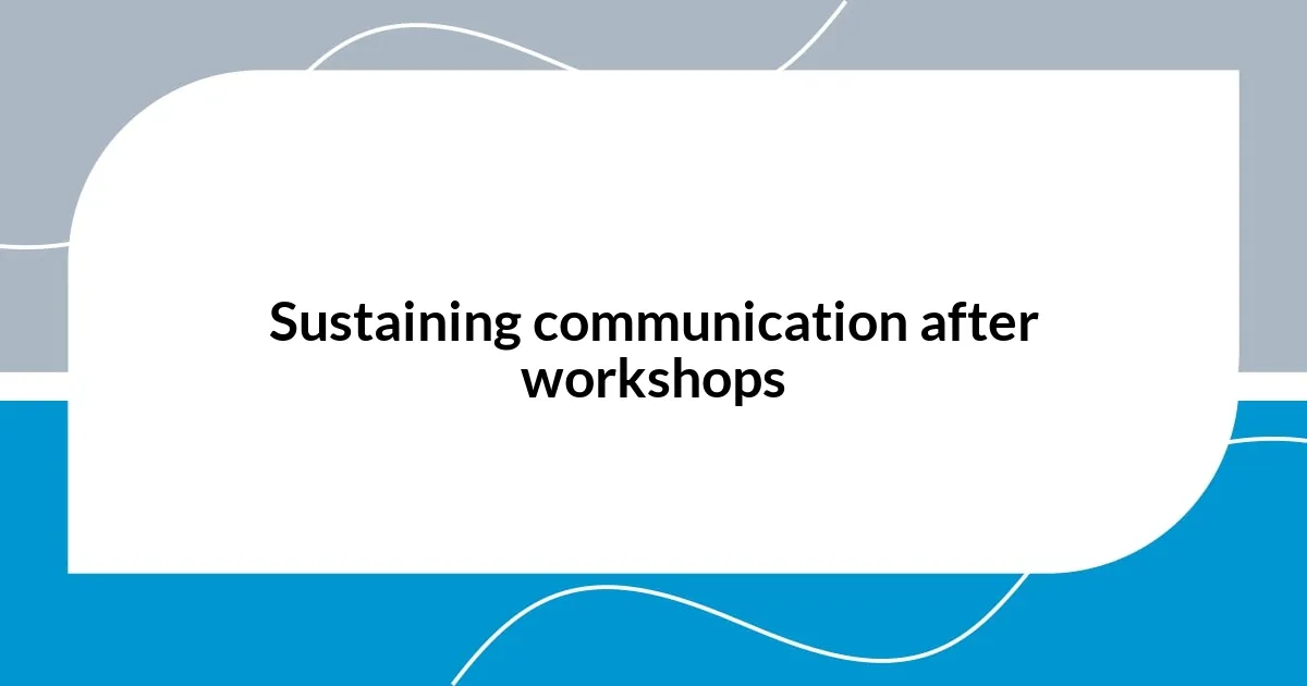 Sustaining communication after workshops