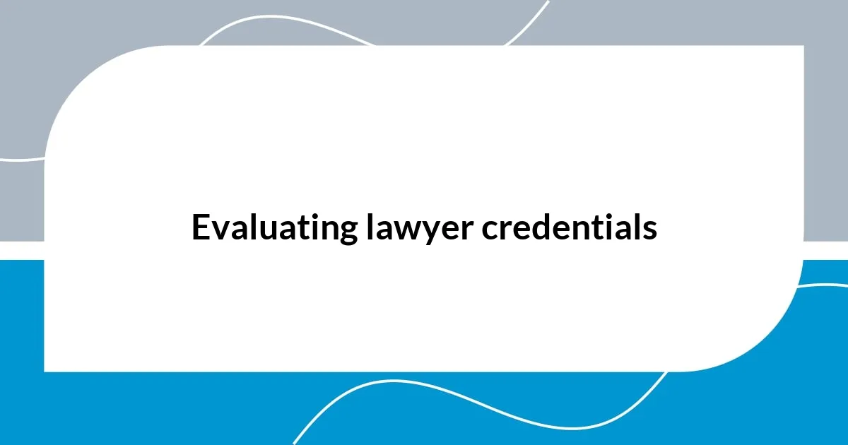 Evaluating lawyer credentials