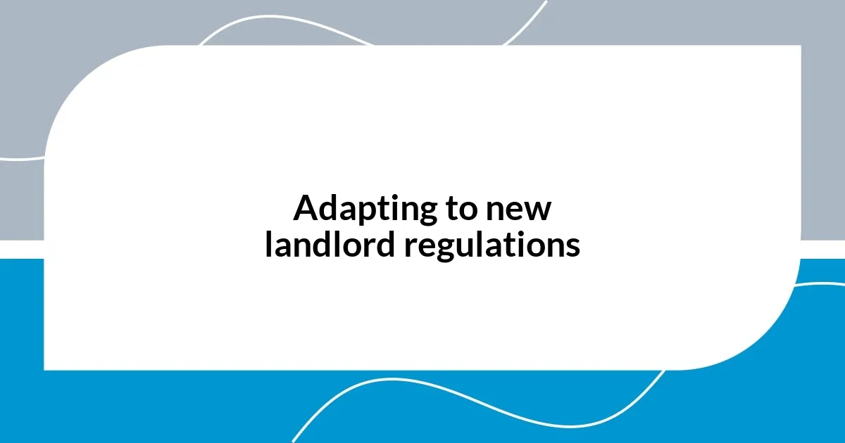 Adapting to new landlord regulations
