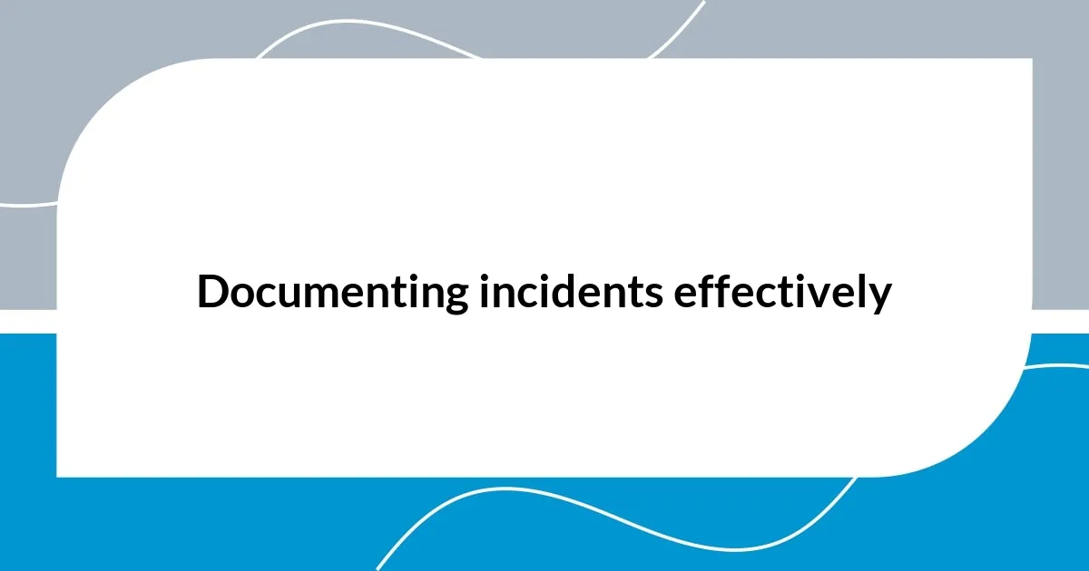 Documenting incidents effectively