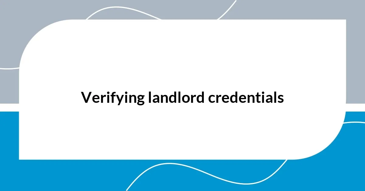 Verifying landlord credentials