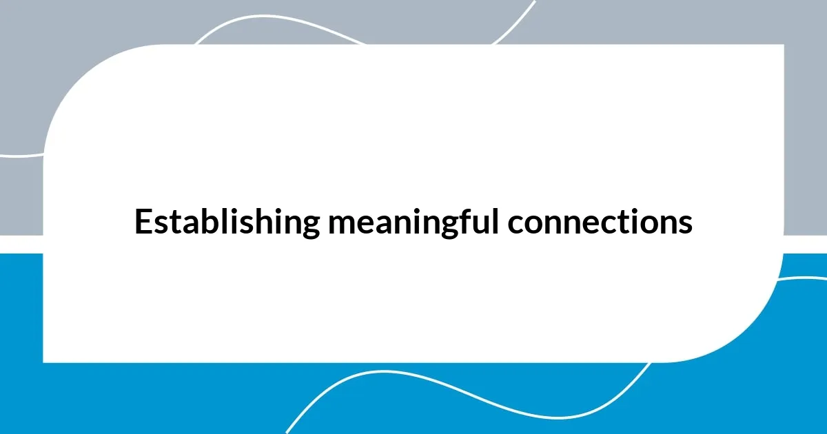 Establishing meaningful connections