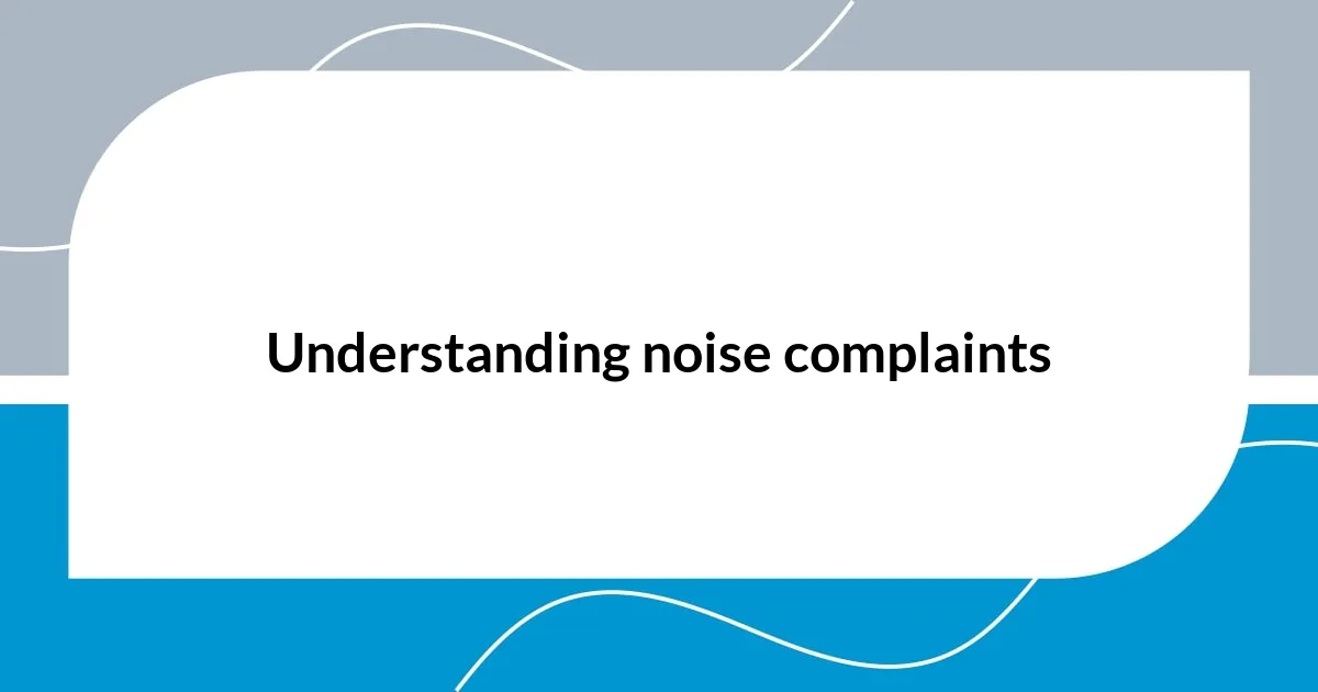 Understanding noise complaints
