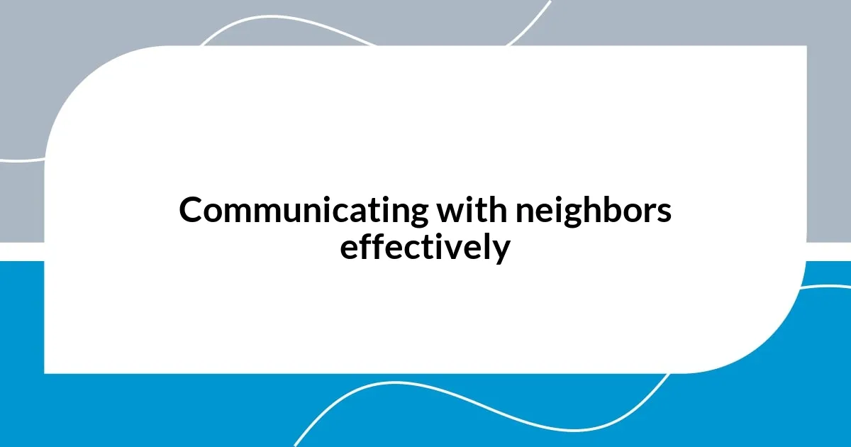 Communicating with neighbors effectively