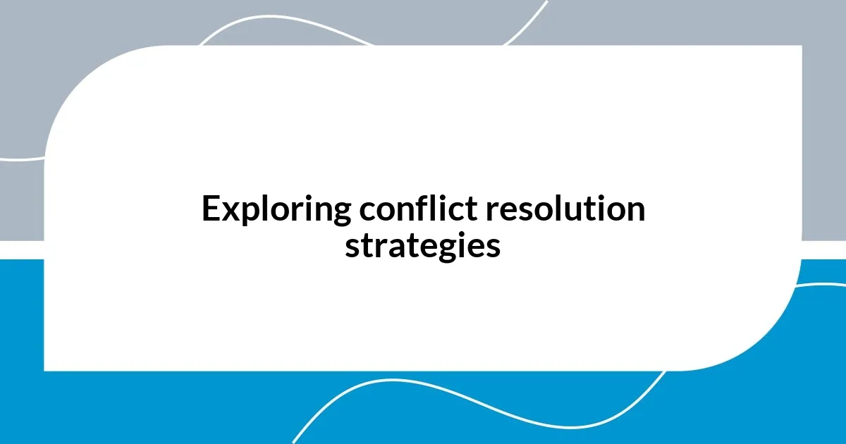 Exploring conflict resolution strategies