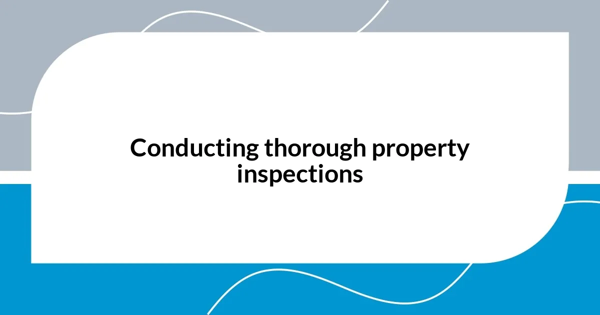 Conducting thorough property inspections