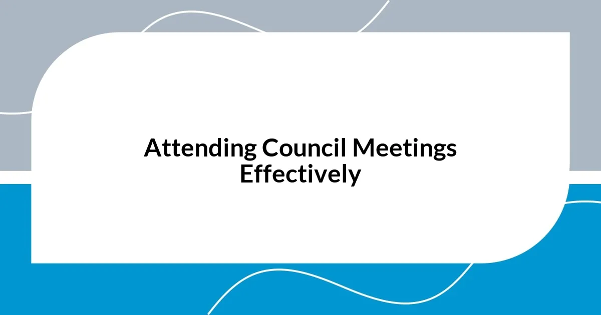 Attending Council Meetings Effectively