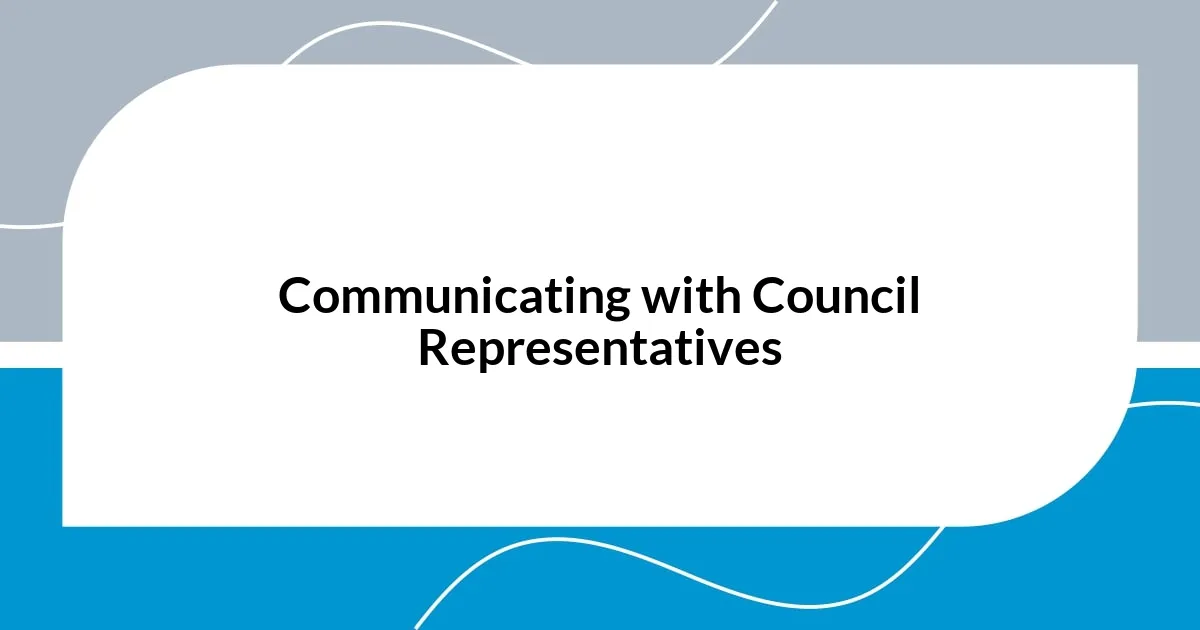 Communicating with Council Representatives