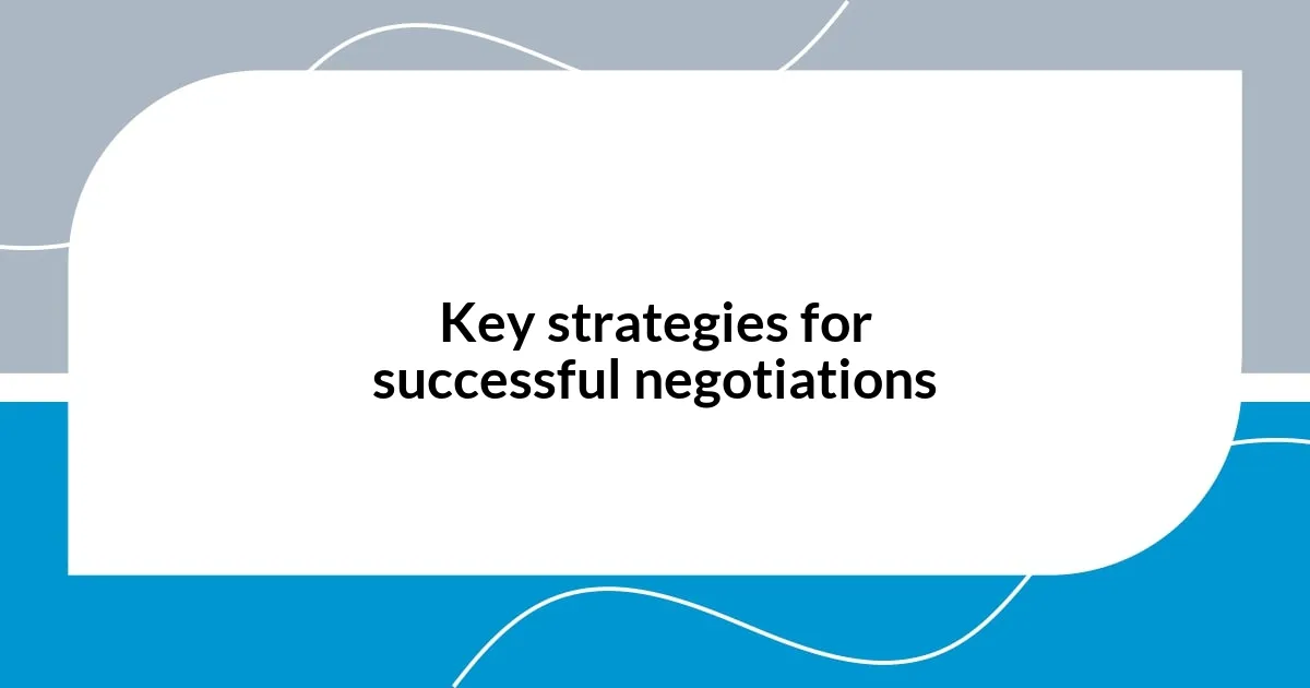 Key strategies for successful negotiations
