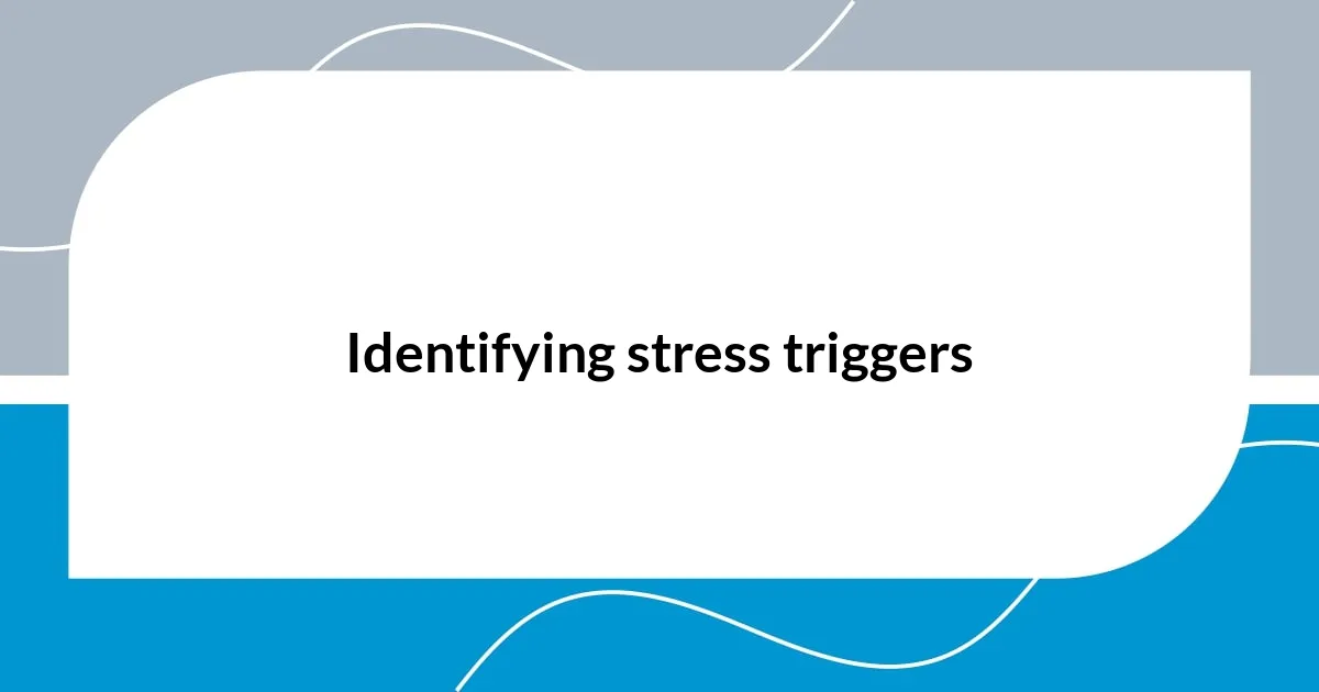 Identifying stress triggers