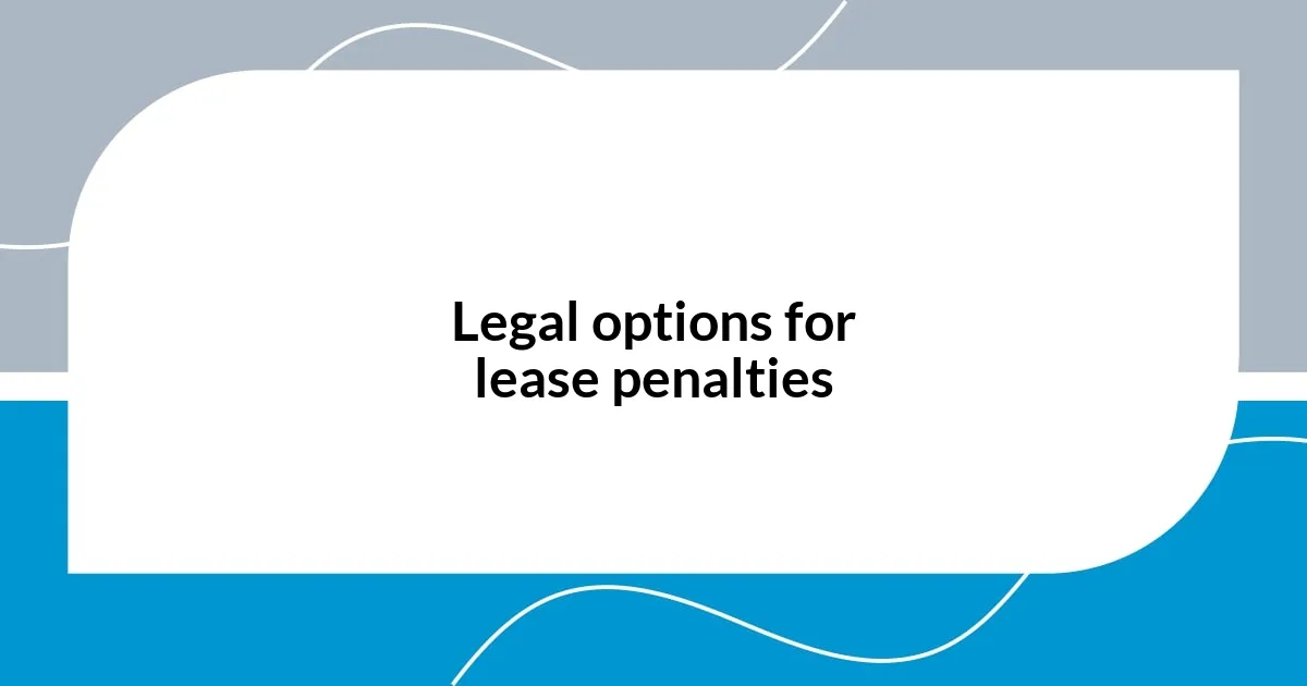 Legal options for lease penalties
