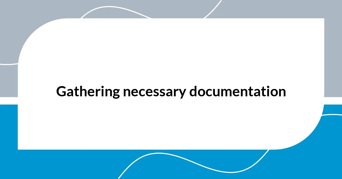 Gathering necessary documentation