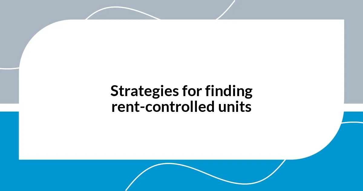 Strategies for finding rent-controlled units