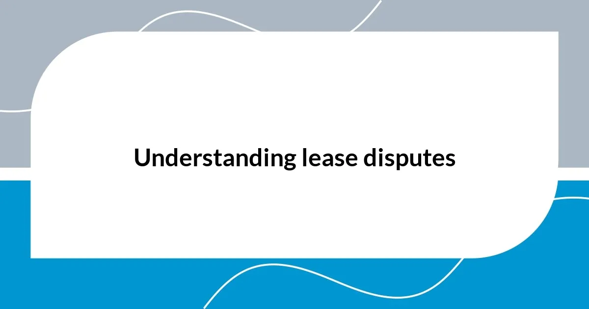 Understanding lease disputes