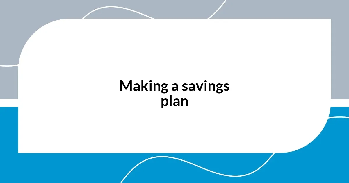 Making a savings plan