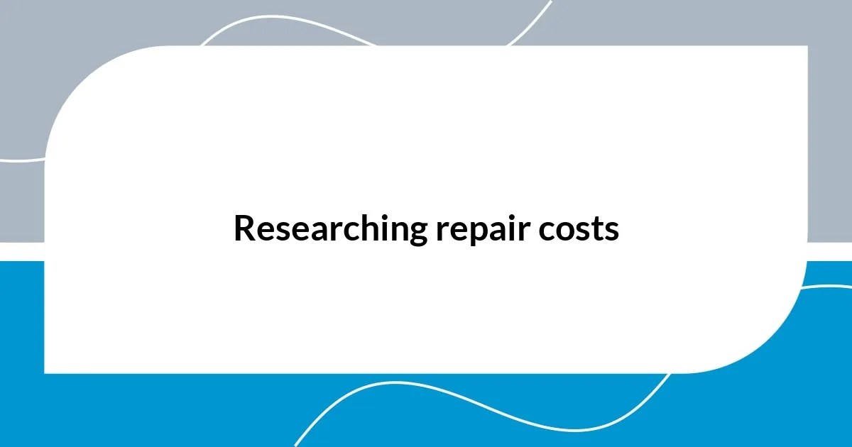 Researching repair costs