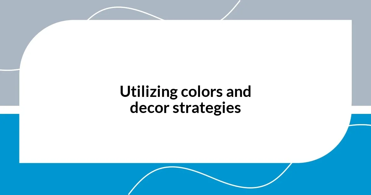 Utilizing colors and decor strategies
