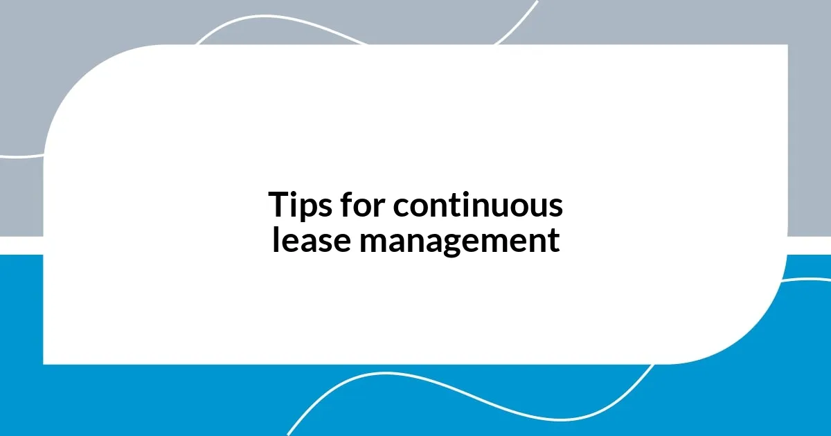Tips for continuous lease management