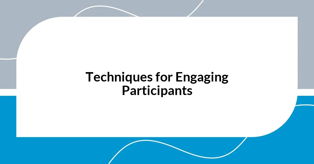 Techniques for Engaging Participants