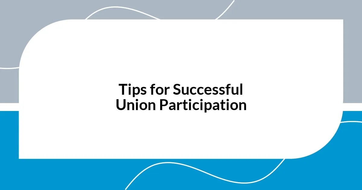 Tips for Successful Union Participation