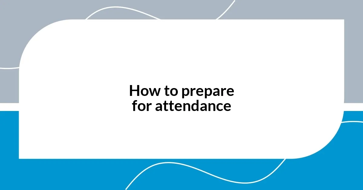 How to prepare for attendance