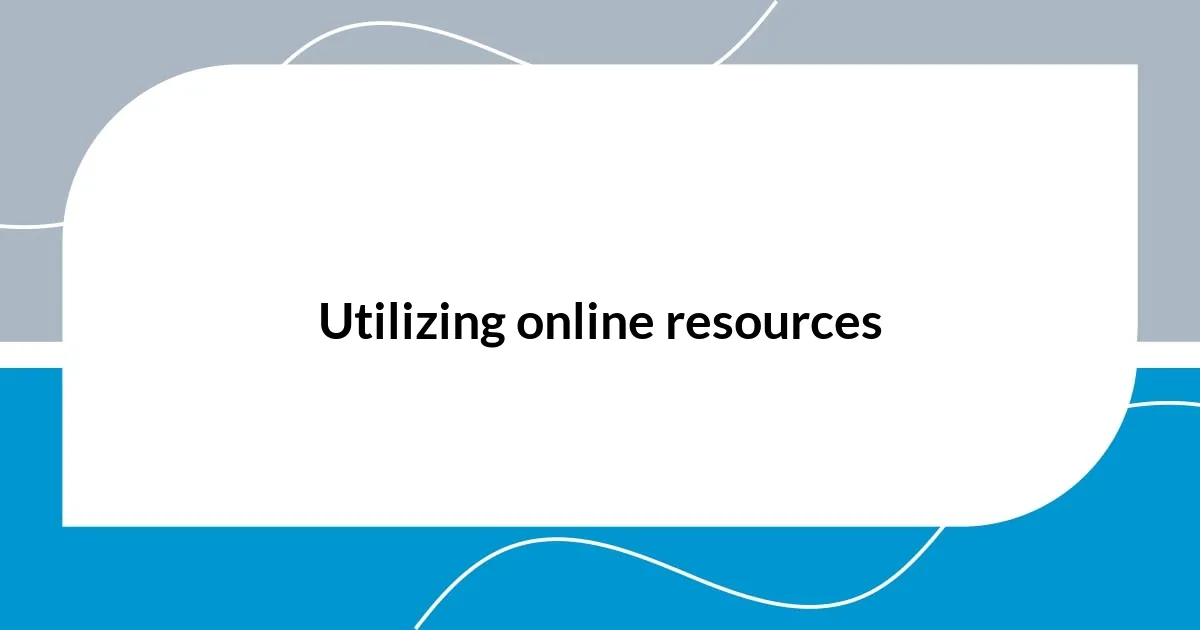 Utilizing online resources