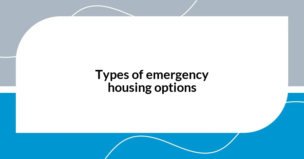 Types of emergency housing options