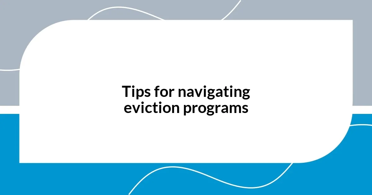Tips for navigating eviction programs