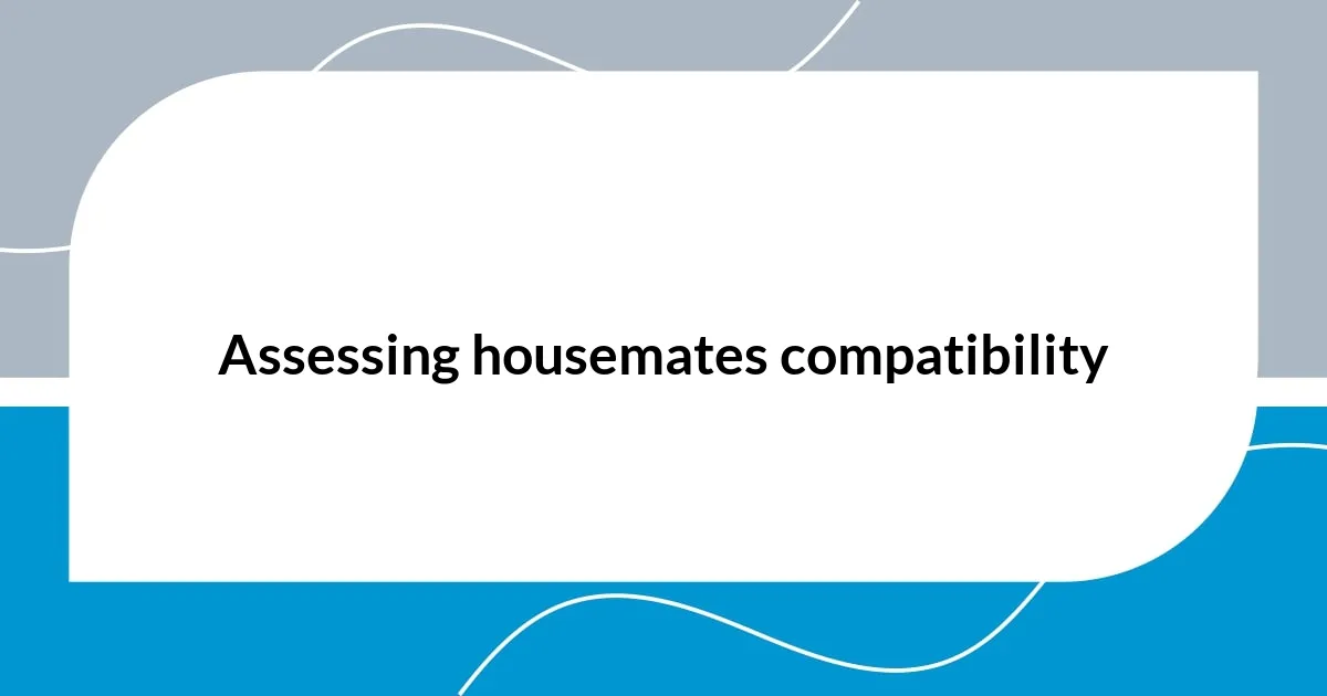Assessing housemates compatibility