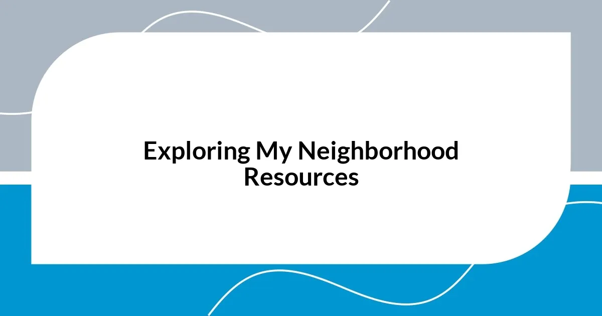 Exploring My Neighborhood Resources