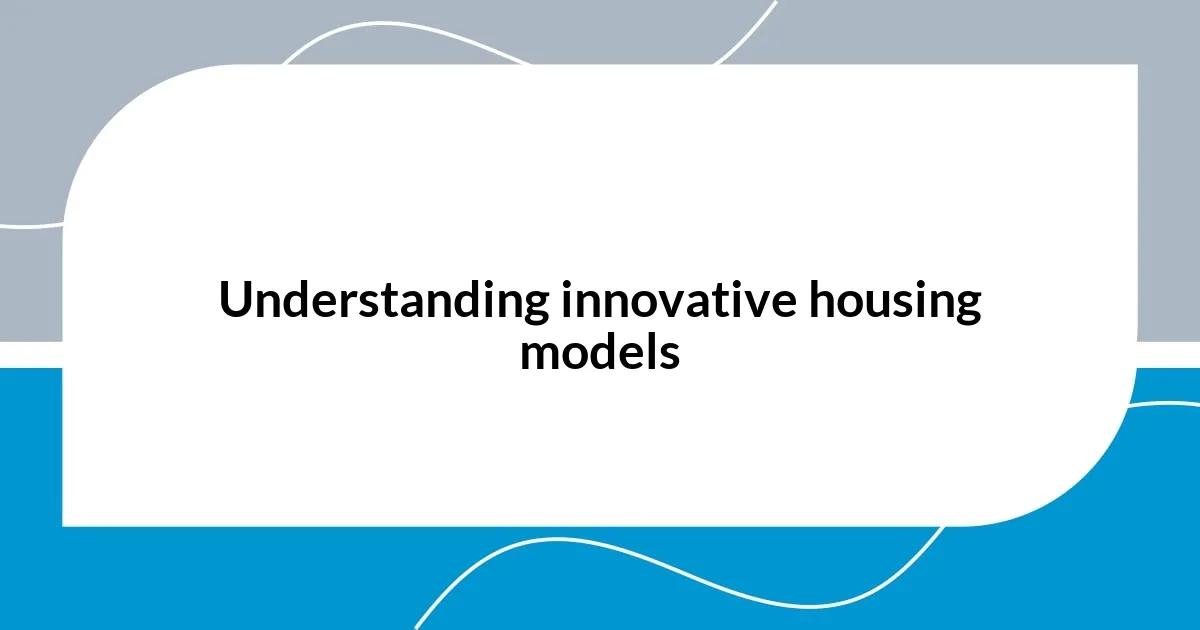 Understanding innovative housing models