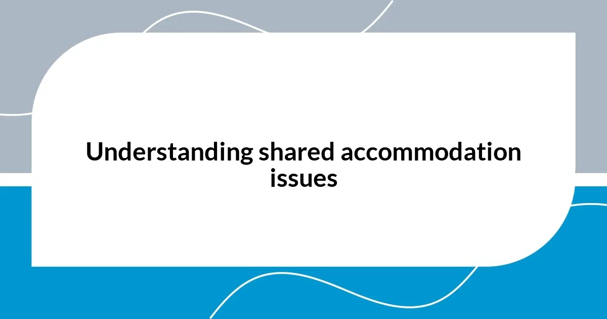 Understanding shared accommodation issues