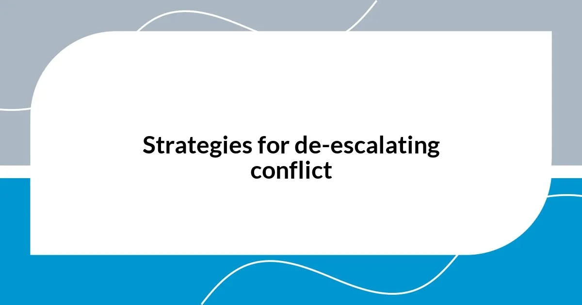 Strategies for de-escalating conflict