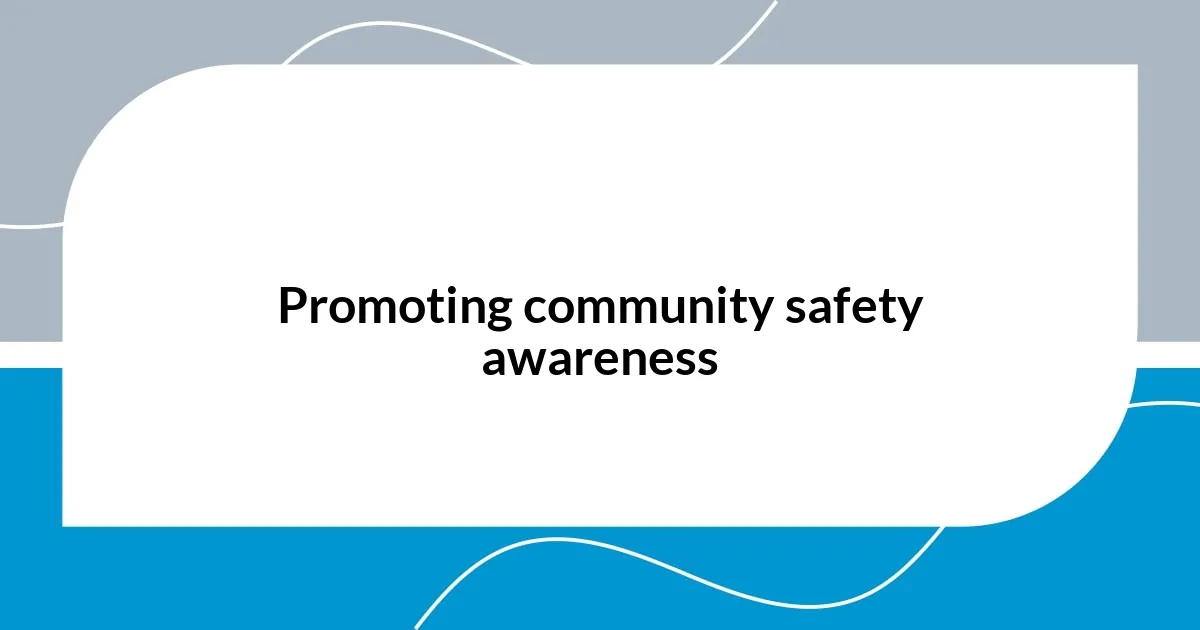 Promoting community safety awareness