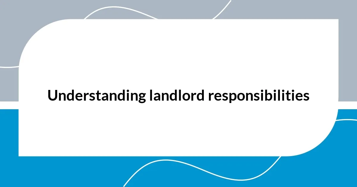 Understanding landlord responsibilities