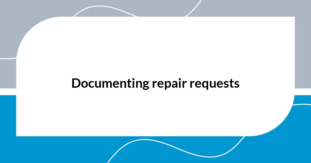 Documenting repair requests