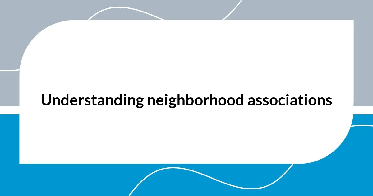 Understanding neighborhood associations