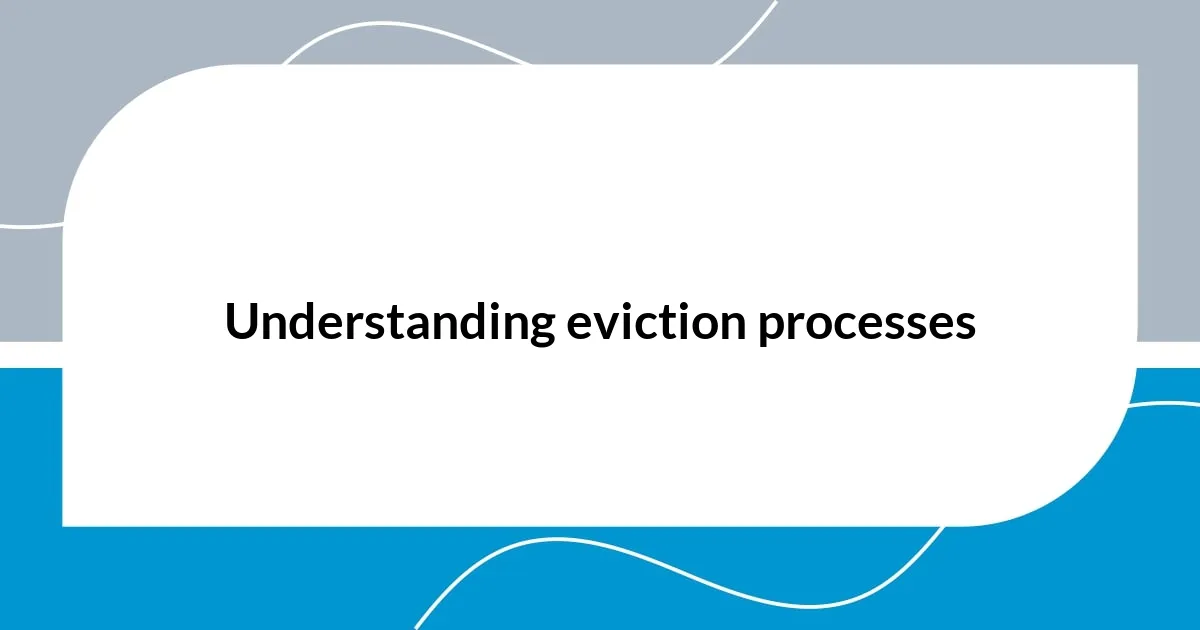 Understanding eviction processes