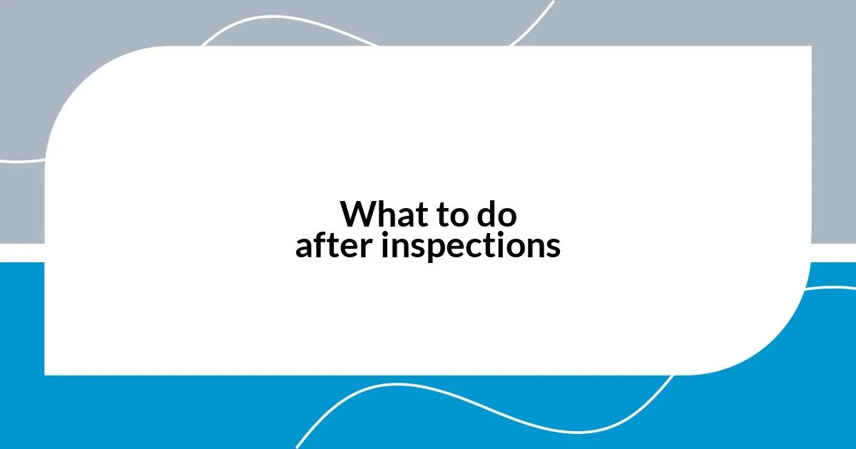 What to do after inspections