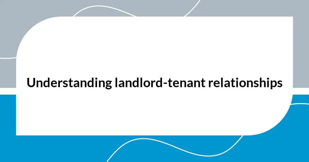 Understanding landlord-tenant relationships