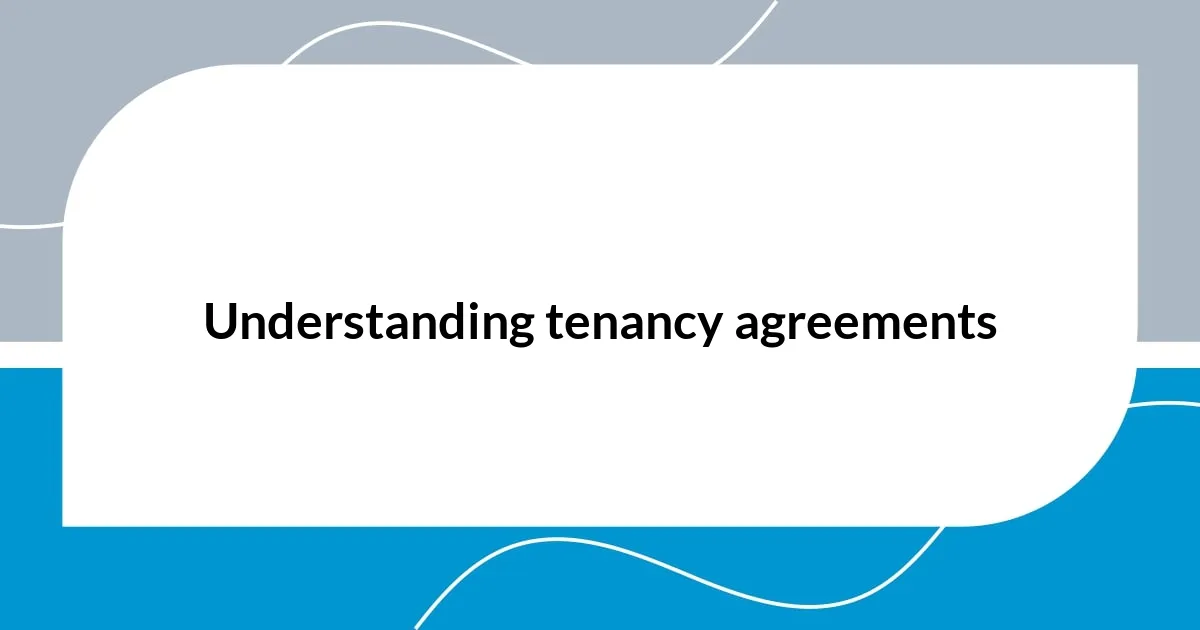 Understanding tenancy agreements