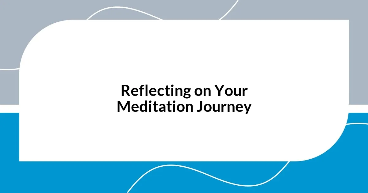 Reflecting on Your Meditation Journey