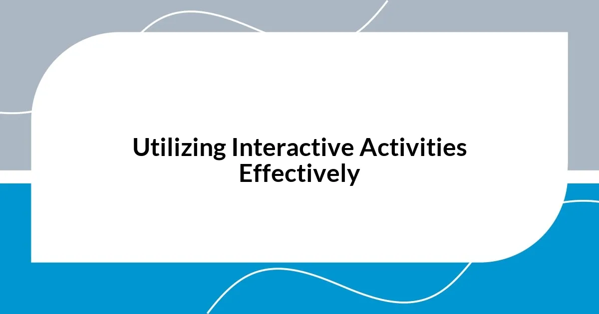 Utilizing Interactive Activities Effectively