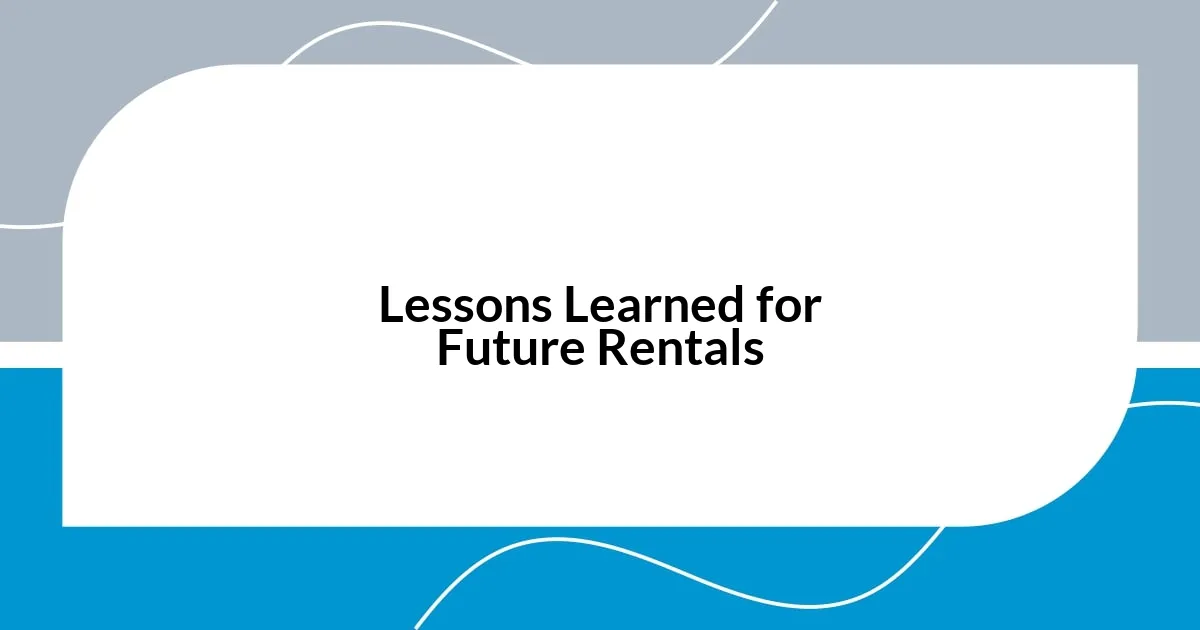 Lessons Learned for Future Rentals
